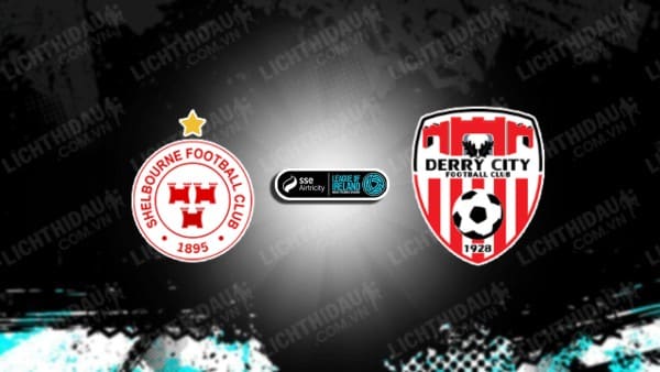 NHẬN ĐỊNH SOI KÈO SHELBOURNE VS DERRY CITY, 01H45 NGÀY 6/8