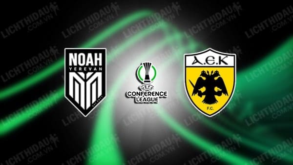 NHẬN ĐỊNH SOI KÈO FC NOAH VS AEK ATHENS, 23H00 NGÀY 06/08