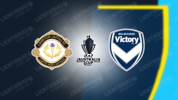 NHẬN ĐỊNH SOI KÈO LAMBTON JAFFAS VS MELBOURNE VICTORY, 16H30 NGÀY 06/08