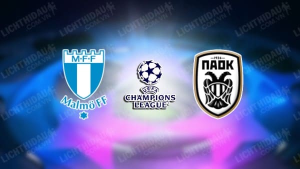 NHẬN ĐỊNH SOI KÈO MALMO VS PAOK, 00H00 NGÀY 07/08