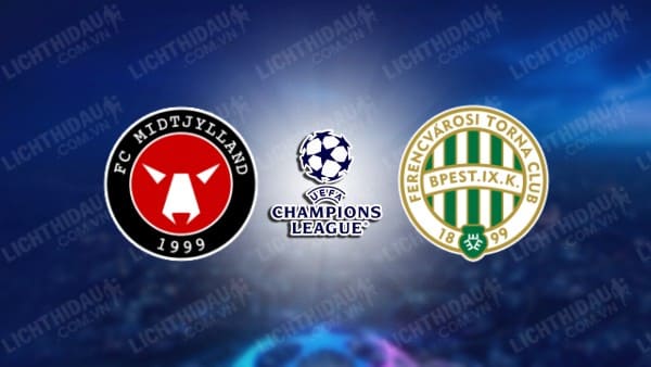 NHẬN ĐỊNH SOI KÈO MIDTJYLLAND VS FERENCVAROS, 00H15 NGÀY 7/8