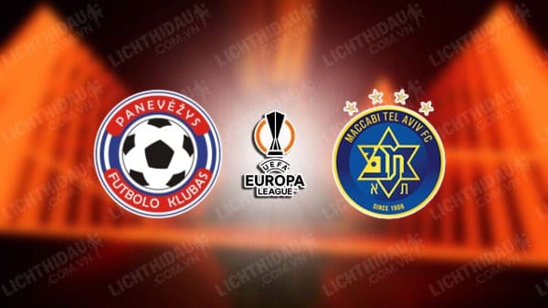 NHẬN ĐỊNH SOI KÈO PANEVEZYS VS MACCABI TEL AVIV, 23H30 NGÀY 06/08