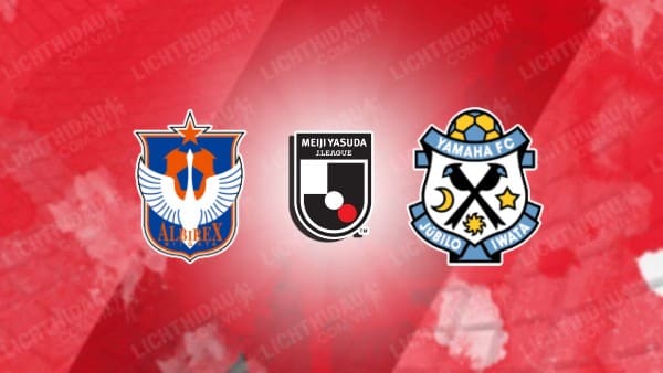 NHẬN ĐỊNH SOI KÈO ALBIREX NIIGATA VS JUBILO IWATA, 17H00 NGÀY 7/8