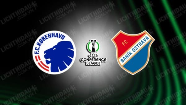 NHẬN ĐỊNH SOI KÈO FC COPENHAGEN VS BANIK OSTRAVA, 00H00 NGÀY 8/8