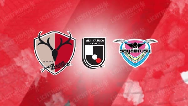 NHẬN ĐỊNH SOI KÈO KASHIMA ANTLERS VS SAGAN TOSU, 17H00 NGÀY 07/08