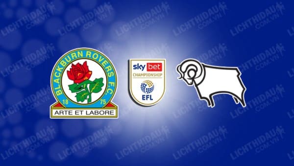 NHẬN ĐỊNH SOI KÈO BLACKBURN VS DERBY COUNTY, 02H00 NGÀY 10/8