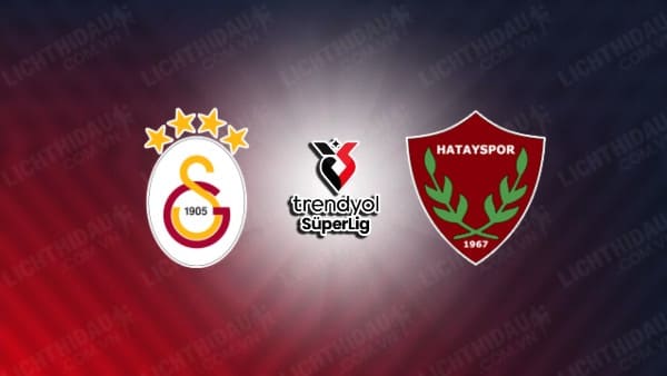 NHẬN ĐỊNH SOI KÈO GALATASARAY VS HATAYSPOR, 01H00 NGÀY 10/08