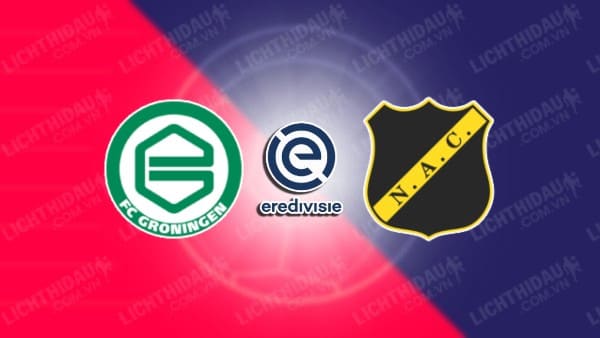 NHẬN ĐỊNH SOI KÈO GRONINGEN VS NAC BREDA, 01H00 NGÀY 10/08