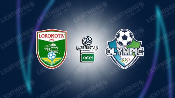 NHẬN ĐỊNH SOI KÈO LOKOMOTIV TASHKENT VS OLYMPIC, 22H00 NGÀY 9/8