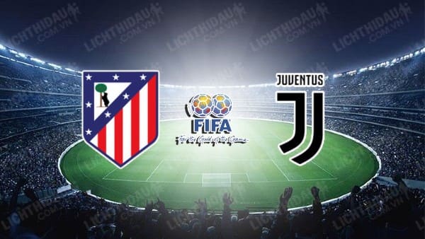 NHẬN ĐỊNH SOI KÈO ATLETICO MADRID VS JUVENTUS, 20H00 NGÀY 11/08