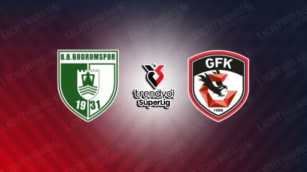 NHẬN ĐỊNH SOI KÈO BODRUMSPOR VS GAZIANTEP, 01H00 NGÀY 13/8