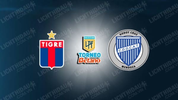 NHẬN ĐỊNH SOI KÈO CA TIGRE VS GODOY CRUZ, 05H00 NGÀY 13/8