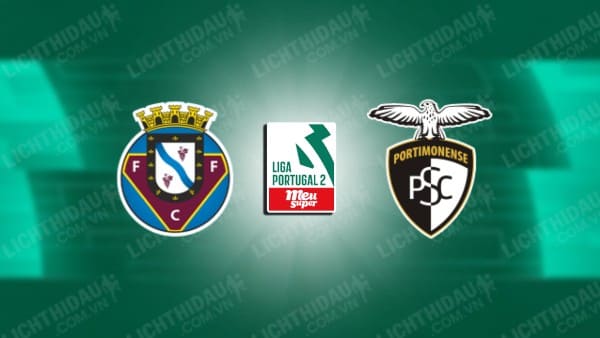 NHẬN ĐỊNH SOI KÈO FELGUEIRAS VS PORTIMONENSE, 00H00 NGÀY 13/8