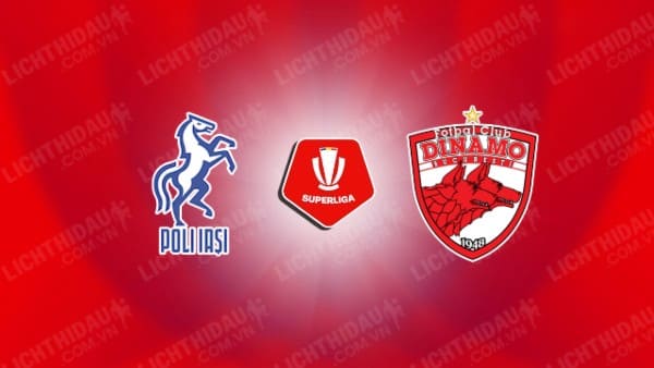 NHẬN ĐỊNH SOI KÈO POLITEHNICA IASI VS DINAMO BUCURESTI, 02H00 NGÀY 13/08