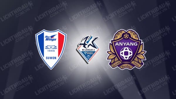 NHẬN ĐỊNH SOI KÈO SUWON BLUEWINGS VS ANYANG, 17H30 NGÀY 12/08