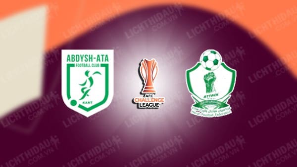 NHẬN ĐỊNH SOI KÈO ABDYSH-ATA KANT VS ATTACK ENERGY, 21H00 NGÀY 13/8