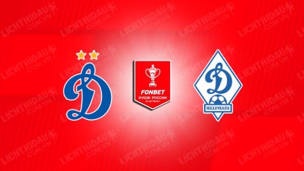 NHẬN ĐỊNH SOI KÈO DYNAMO MOSCOW VS DINAMO MAKHACHKALA, 23H30 NGÀY 14/08