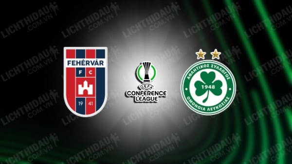 NHẬN ĐỊNH SOI KÈO FEHERVAR VS OMONIA NICOSIA, 23H00 NGÀY 14/08