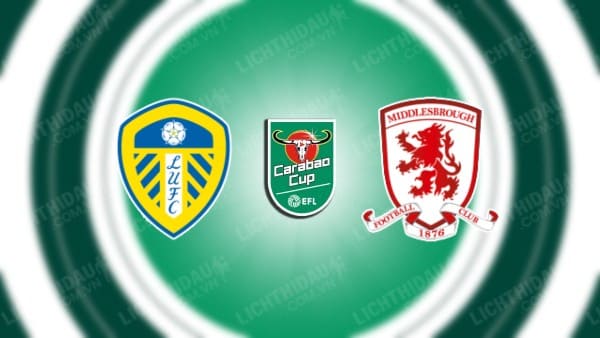 NHẬN ĐỊNH SOI KÈO LEEDS UNITED VS MIDDLESBROUGH, 02H00 NGÀY 15/8