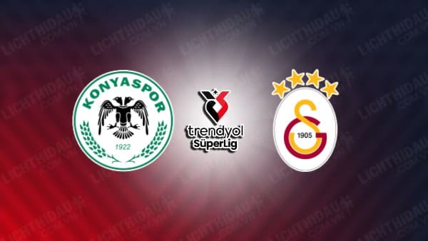 NHẬN ĐỊNH SOI KÈO KONYASPOR VS GALATASARAY, 01H00 NGÀY 17/8