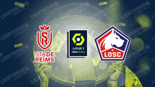 NHẬN ĐỊNH SOI KÈO REIMS VS LILLE, 00H00 NGÀY 18/08