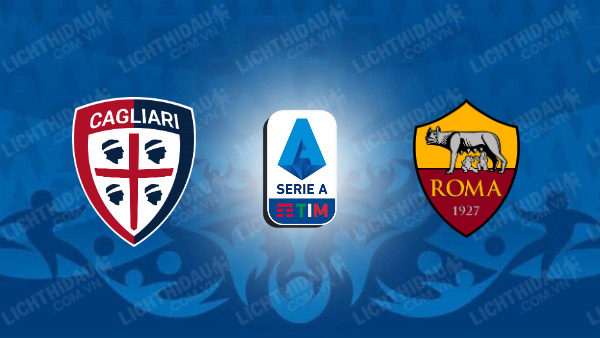 NHẬN ĐỊNH SOI KÈO CAGLIARI VS ROMA, 01H45 NGÀY 19/8