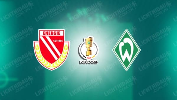 NHẬN ĐỊNH SOI KÈO ENERGIE COTTBUS VS WERDER BREMEN, 23H00 NGÀY 19/8