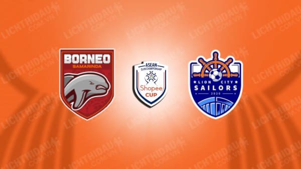 NHẬN ĐỊNH SOI KÈO BORNEO VS LION CITY SAILORS, 19H00 NGÀY 22/8