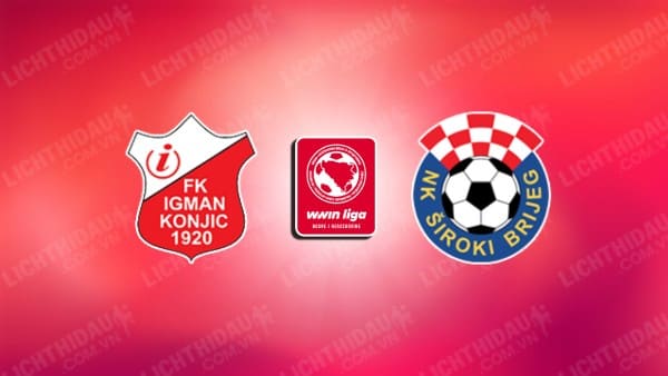 NHẬN ĐỊNH SOI KÈO IGMAN VS SIROKI BRIJEG, 22H30 NGÀY 23/08