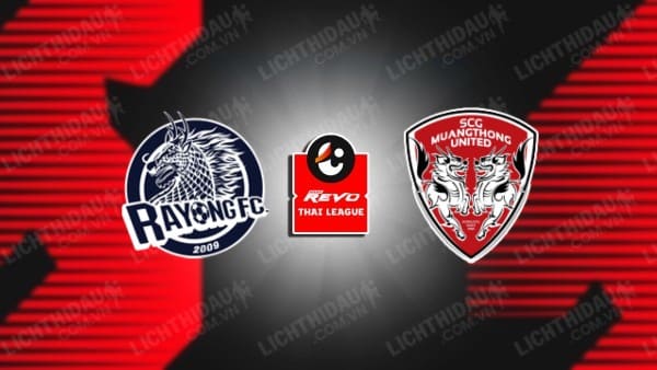 NHẬN ĐỊNH SOI KÈO RAYONG VS MUANG THONG UTD, 19H00 NGÀY 23/8