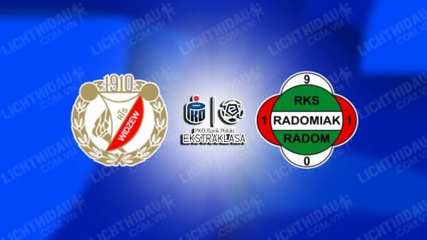 NHẬN ĐỊNH SOI KÈO WIDZEW LODZ VS RADOMIAK RADOM, 23H00 NGÀY 23/08