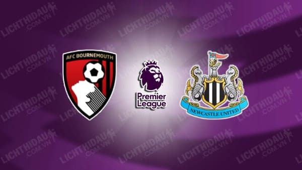 NHẬN ĐỊNH SOI KÈO BOURNEMOUTH VS NEWCASTLE, 20H00 NGÀY 25/08