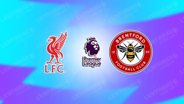 NHẬN ĐỊNH SOI KÈO LIVERPOOL VS BRENTFORD, 22H30 NGÀY 25/08