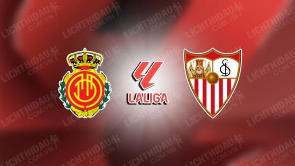 NHẬN ĐỊNH SOI KÈO MALLORCA VS SEVILLA, 00H00 NGÀY 28/8