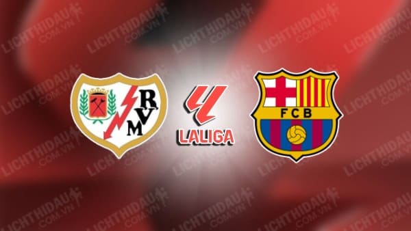 NHẬN ĐỊNH SOI KÈO VALLECANO VS BARCELONA, 02H30 NGÀY 28/08