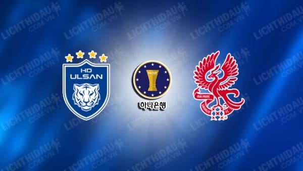 NHẬN ĐỊNH ULSAN HYUNDAI VS GWANGJU, 17H00 NGÀY 28/08