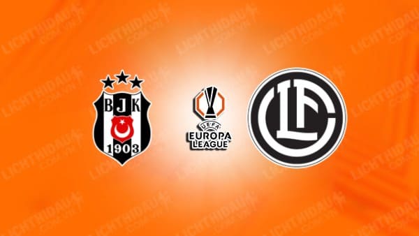 NHẬN ĐỊNH BESIKTAS VS LUGANO, 01H00 NGÀY 30/8