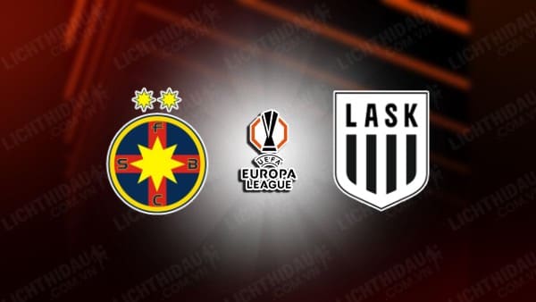 NHẬN ĐỊNH STEAUA BUCURESTI VS LASK LINZ, 01H30 NGÀY 30/8