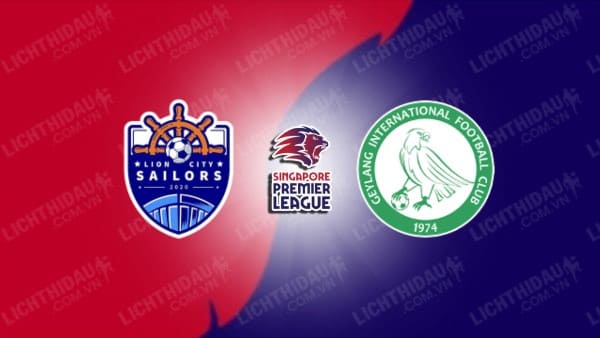 NHẬN ĐỊNH SOI KÈO LION CITY SAILORS VS GEYLANG, 18H45 NGÀY 30/8