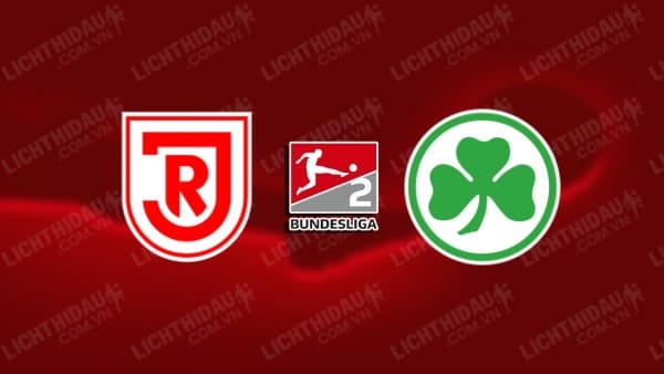 NHẬN ĐỊNH SOI KÈO REGENSBURG VS GREUTHER FURTH, 23H30 NGÀY 30/8