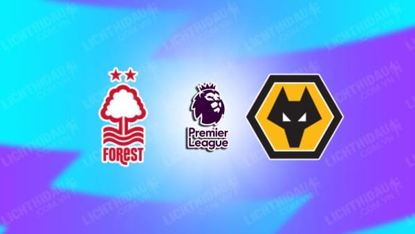 NHẬN ĐỊNH SOI KÈO NOTTINGHAM VS WOLVES, 21H00 NGÀY 31/8