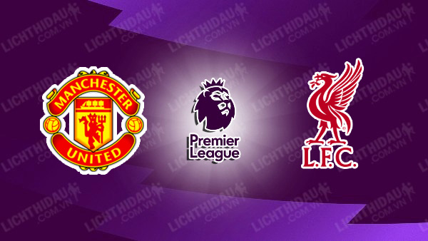 NHẬN ĐỊNH SOI KÈO MU VS LIVERPOOL, 22H00 NGÀY 1/9