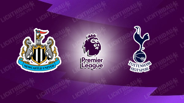 NHẬN ĐỊNH SOI KÈO NEWCASTLE VS TOTTENHAM, 19H30 NGÀY 1/9