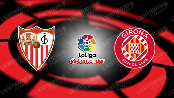 NHẬN ĐỊNH SOI KÈO SEVILLA VS GIRONA, 00H00 NGÀY 2/9