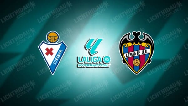 NHẬN ĐỊNH SOI KÈO EIBAR VS LEVANTE, 00H00 NGÀY 3/9