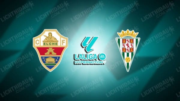 NHẬN ĐỊNH SOI KÈO ELCHE VS CORDOBA, 02H00 NGÀY 3/9