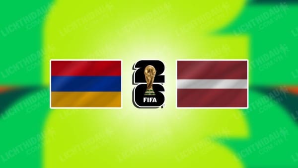 NHẬN ĐỊNH SOI KÈO ARMENIA VS LATVIA, 23H00 NGÀY 7/9