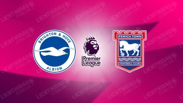 NHẬN ĐỊNH SOI KÈO BRIGHTON VS IPSWICH, 21H00 NGÀY 14/9