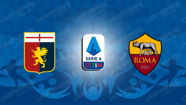 NHẬN ĐỊNH SOI KÈO GENOA VS ROMA, 17H30 NGÀY 15/09