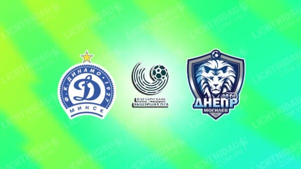 NHẬN ĐỊNH SOI KÈO DINAMO MINSK VS DNEPR MOGILEV, 00H30 NGÀY 17/9